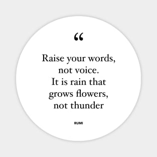 Raise Your Words, Not Voice. It Is Rain That Grows Flowers, Not Thunder Magnet